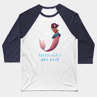 Mermaid's are real Baseball T-Shirt